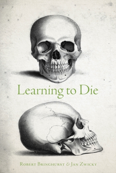 Learning to Die : Wisdom in the Age of Climate Crisis | Bringhurst, Robert