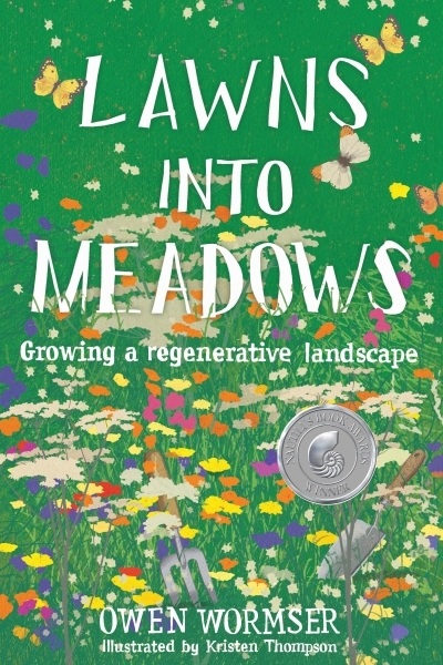 Lawns into Meadows : Growing a Regenerative Landscape | Wormser, Owen