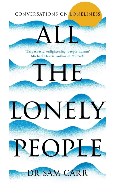 All the Lonely People : Conversations on Loneliness | Carr, Sam (Auteur)