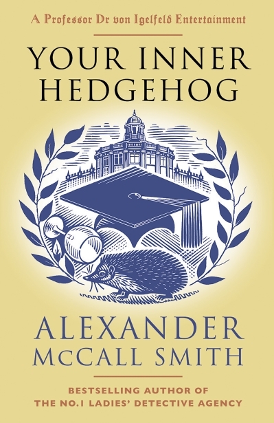 Your Inner Hedgehog : A Professor Dr von Igelfeld Entertainment (5) | McCall Smith, Alexander