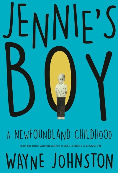 Jennie's Boy : A Newfoundland Childhood | Johnston, Wayne