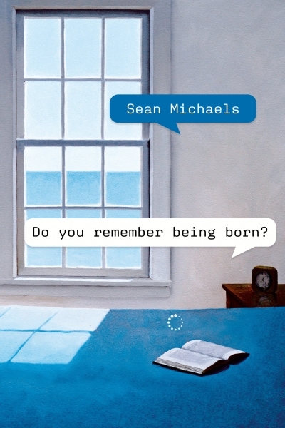 Do You Remember Being Born? | Michaels, Sean (Auteur)