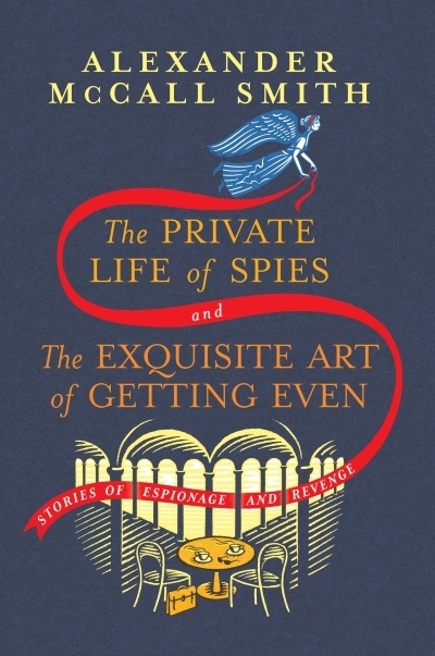 The Private Life of Spies and The Exquisite Art of Getting Even : Stories of Espionage and Revenge | McCall Smith, Alexander