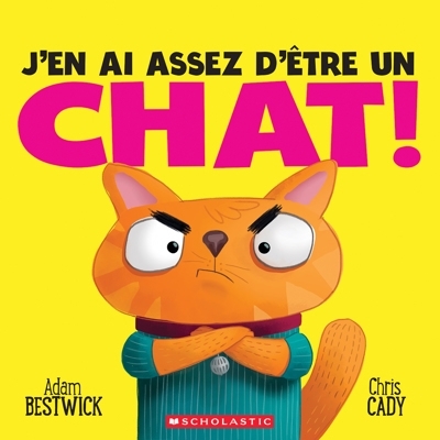 J’en ai assez d’être un chat! | Bestwick, Adam (Auteur) | Cady, Chris (Illustrateur)