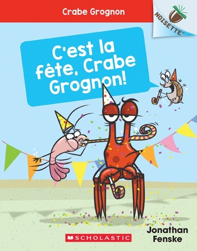 C'est la fête, Crabe Grognon! | Fenske, Jonathan (Auteur)