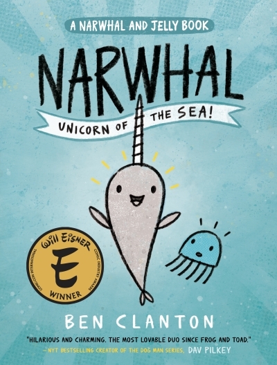Narwhal: Unicorn of the Sea (A Narwhal and Jelly Book #1) | Clanton, Ben