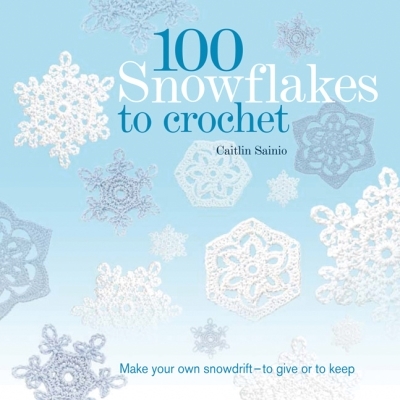 100 Snowflakes to Crochet : Make Your Own Snowdrift - to Give or to Keep | Sainio, Caitlin