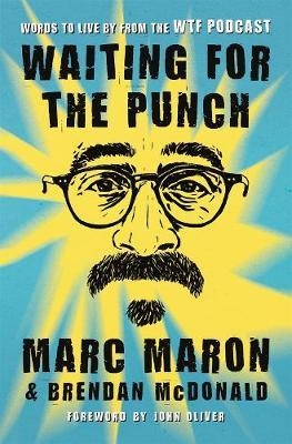 Waiting for the Punch: Words to Live by from the WTF Podcast |  Marc Maron
