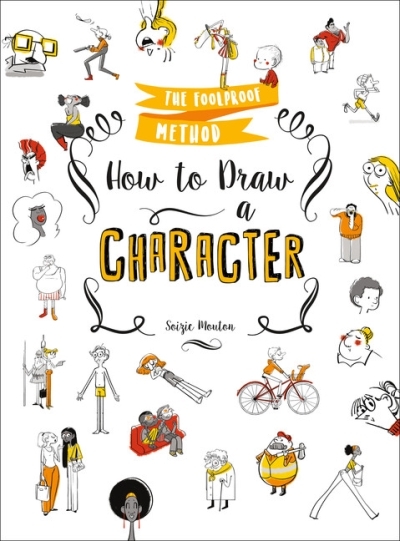 How to Draw a Character : The Foolproof Method | Mouton, Soizic