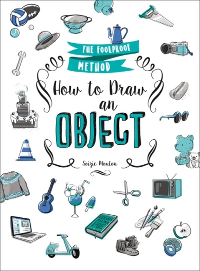 How to Draw an Object : The Foolproof Method | Mouton, Soizic