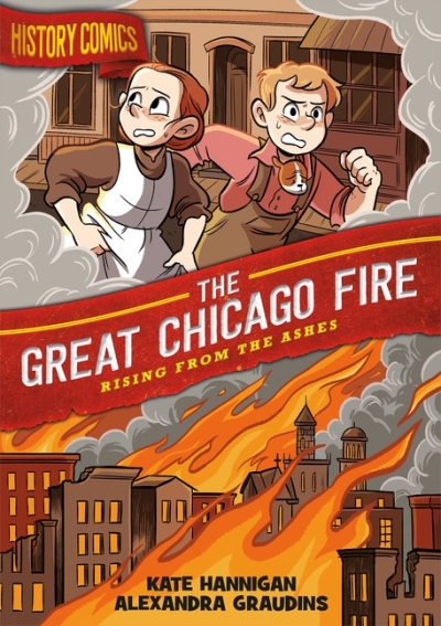 History Comics - The Great Chicago Fire : Rising From the Ashes | Graudins, Alex