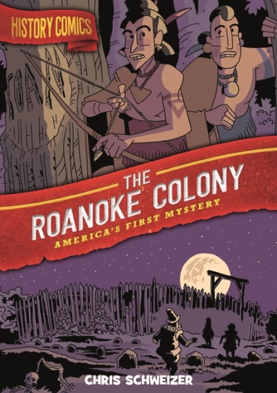 History Comics - The Roanoke Colony : America's First Mystery | Schweizer, Chris