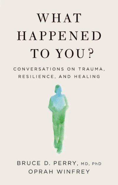 What Happened to You? : Conversations on Trauma, Resilience, and Healing | Winfrey, Oprah