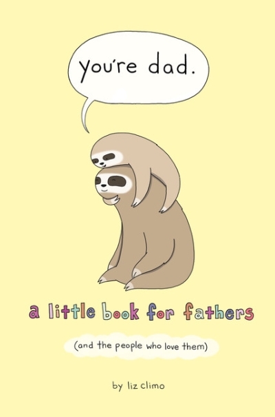 You're Dad : A Little Book for Fathers (And the People Who Love Them) | Climo, Liz