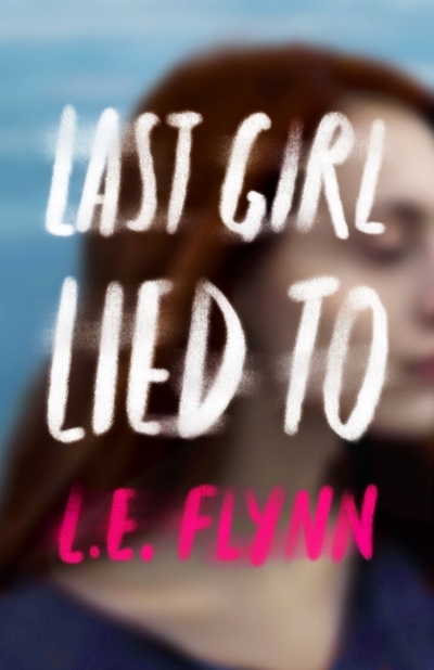 Last Girl Lied To | Flynn, L.E.