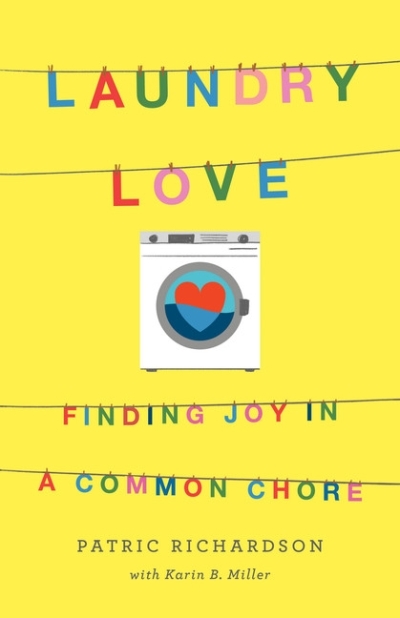 Laundry Love : Finding Joy in a Common Chore | Richardson, Patric