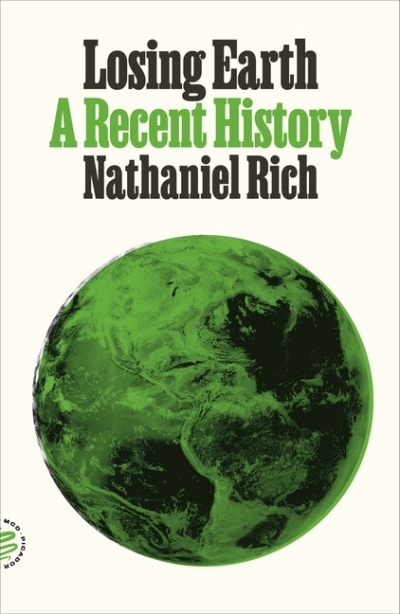 Losing Earth : A Recent History | Rich, Nathaniel