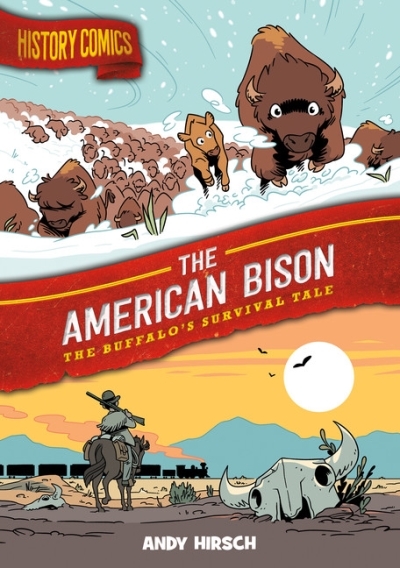 History Comics - The American Bison : The Buffalo's Survival Tale | Hirsch, Andy