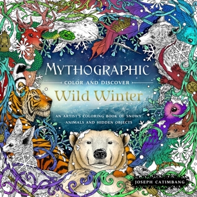 Mythographic Color and Discover: Wild Winter : An Artist's Coloring Book of Snowy Animals and Hidden Objects | Catimbang, Joseph