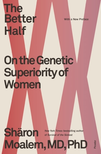 The Better Half : On the Genetic Superiority of Women | Moalem, MD, PhD, Dr. Sharon