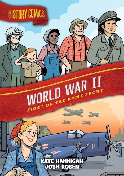 History Comics - World War II : Fight on the Home Front | Hannigan, Kate