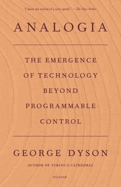Analogia : The Emergence of Technology Beyond Programmable Control | Dyson, George