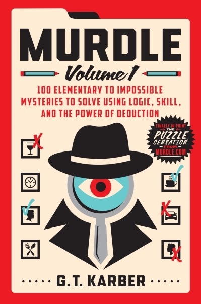 Murdle: Volume 1 : 100 Elementary to Impossible Mysteries to Solve Using Logic, Skill, and the Power of Deduction | Karber, G. T. (Auteur)
