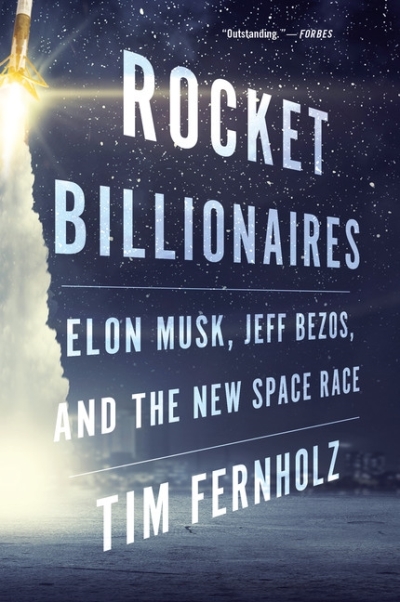 Rocket Billionaires : Elon Musk, Jeff Bezos, and the New Space Race | Fernholz, Tim
