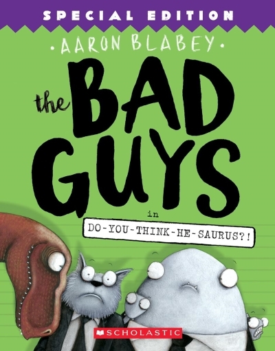 The Bad Guys T.07 - The Bad Guys in Do-You-Think-He-Saurus?!: Special Edition | Blabey, Aaron