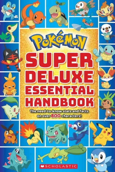 Super Deluxe Essential Handbook (Pokémon) : The Need-to-Know Stats and Facts on Over 800 Characters | 