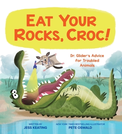 Eat Your Rocks, Croc!: Dr. Glider's Advice for Troubled Animals | Keating, Jess