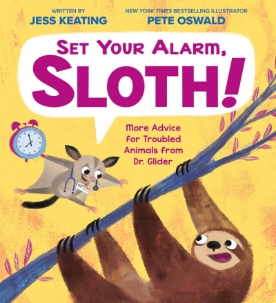 Set Your Alarm, Sloth!: More Advice for Troubled Animals from Dr. Glider | Keating, Jess