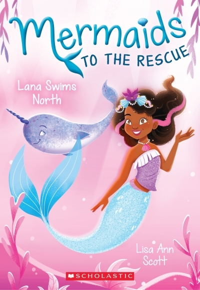 Mermaids to the Rescue T.02 - Lana Swims North  | Scott, Lisa Ann