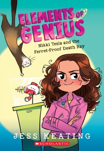 Elements of Genius T.01 - Nikki Tesla and the Ferret-Proof Death Ray  | Marlin, Lissy