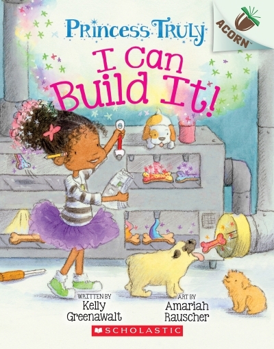 Princess Truly T.03 - I Can Build It! | Greenawalt, Kelly