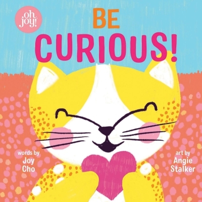 Be Curious (An Oh Joy! Story) | Cho, Joy