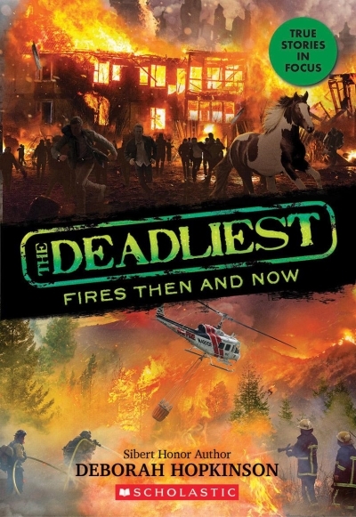 The Deadliest Fires Then and Now (The Deadliest #3, Scholastic Focus) | Hopkinson, Deborah