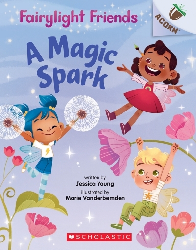 Fairylight Friends T.01 - A Magic Spark: An Acorn Book | Young, Jessica