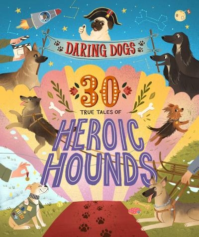 Daring Dogs : 30 True Tales of Heroic Hounds | Hamilton, Kimberlie