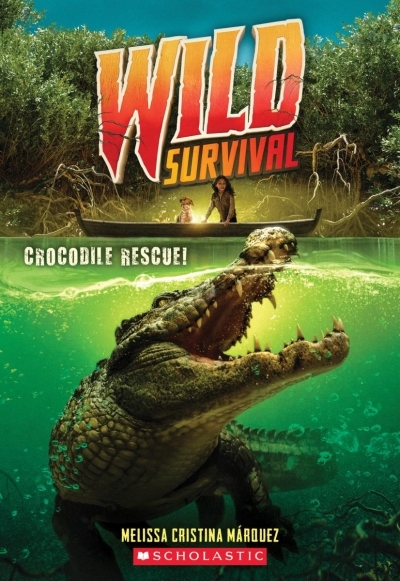 Crocodile Rescue! - Wild Survival #1 | Márquez, Melissa Cristina