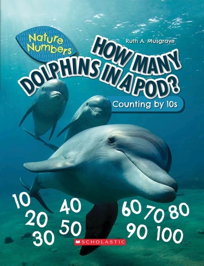How Many Dolphins In a Pod? Nature Numbers : Counting By 10's | Musgrave, Ruth