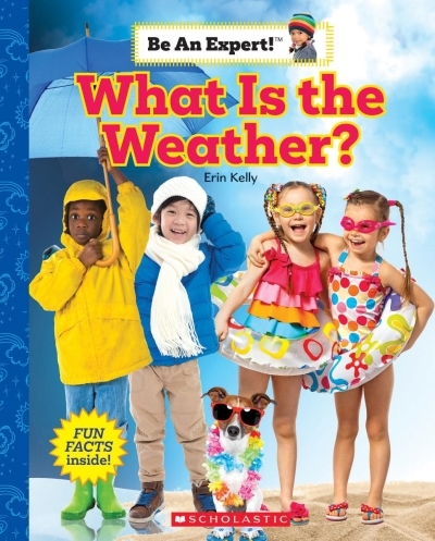 What is the Weather? (Be an Expert!) | Kelly, Erin