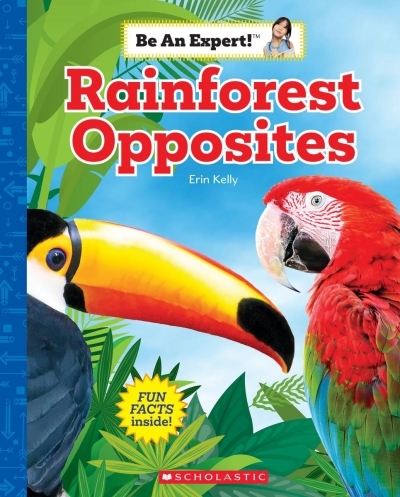 Rainforest Opposites (Be an Expert!) | Kelly, Erin
