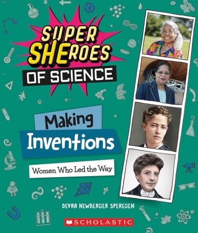 Making Inventions : Women Who Led the Way (Super SHEroes of Science) | Speregen, Devra Newberger