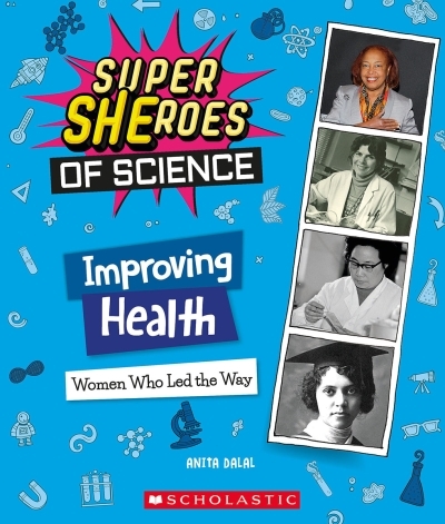 Improving Health : Women Who Led the Way  (Super SHEroes of Science) | Dalal, Anita