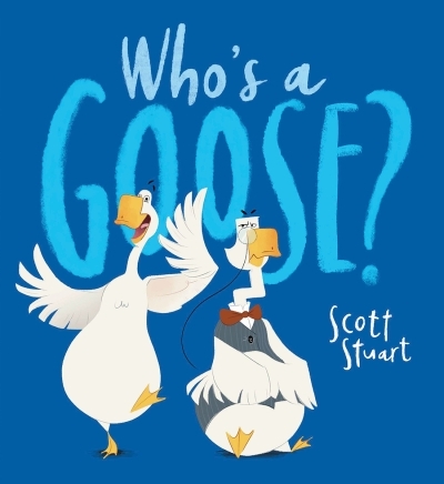 Who's A Goose? | Stuart, Scott