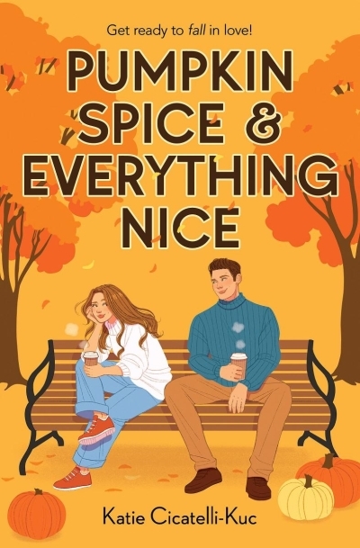 Pumpkin Spice &amp; Everything Nice | Cicatelli-Kuc, Katie (Auteur)