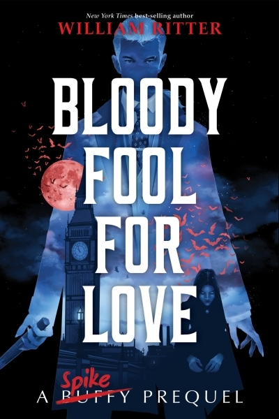 Bloody Fool for Love : A Spike Prequel | Ritter, William