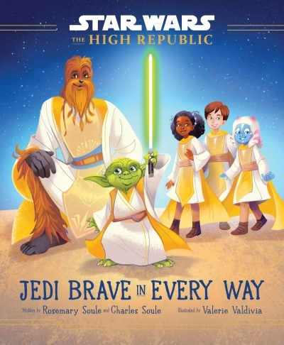 Star Wars: The High Republic: Jedi Brave in Every Way | Soule, Rosemary (Auteur) | Soule, Charles (Auteur)