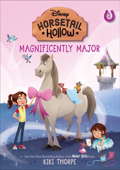 Horsetail Hollow: #5: Magnificently Major (Disney: Horsetail Hollow, Book 5) | Thorpe, Kiki (Auteur) | Catrinella, Laura (Illustrateur)